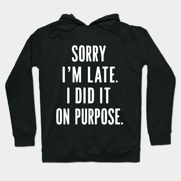 sorry i'm late i did it on purpose Hoodie by StepInSky